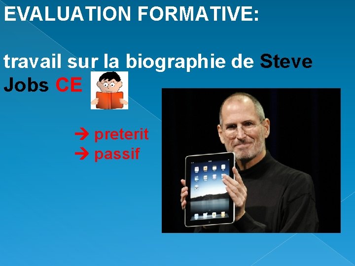 EVALUATION FORMATIVE: travail sur la biographie de Steve Jobs CE preterit passif EVALUATION FORMATIVE: travail sur la biographie de Steve Jobs CE preterit passif