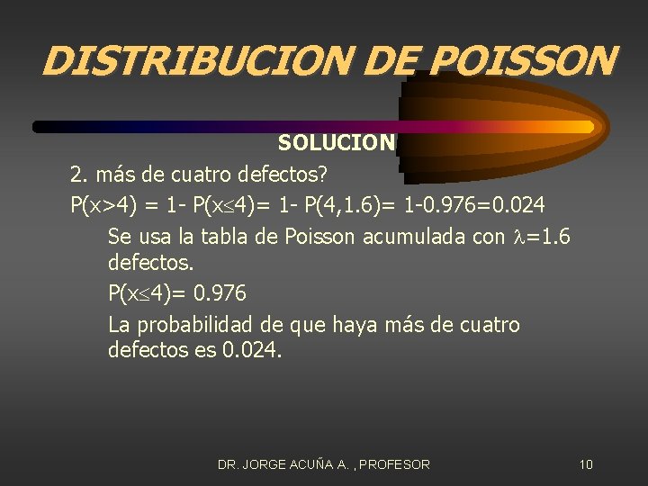 DISTRIBUCION DE POISSON SOLUCION 2. más de cuatro defectos? P(x>4) = 1 - P(x