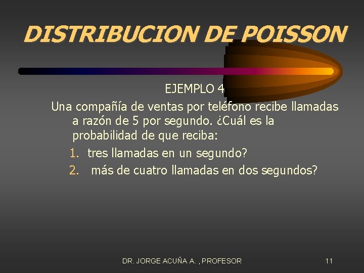 DISTRIBUCION DE POISSON EJEMPLO 4 Una compañía de ventas por teléfono recibe llamadas a