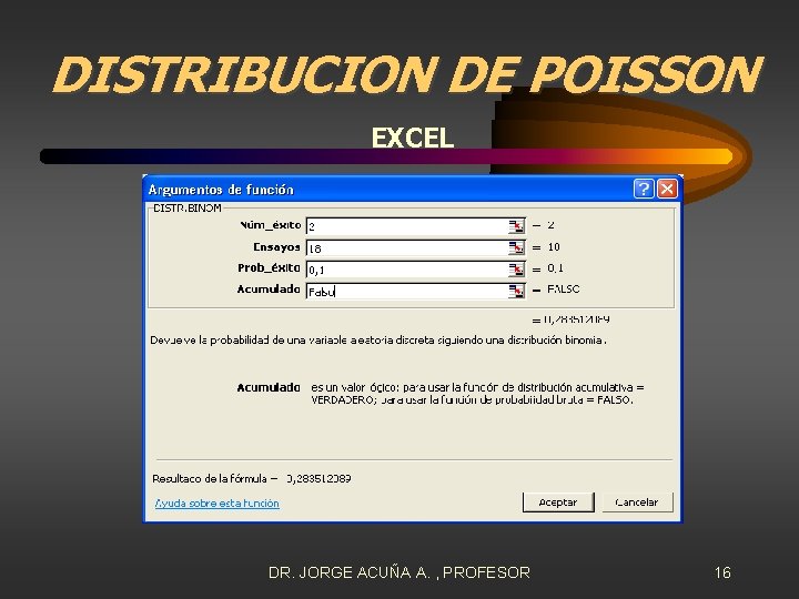 DISTRIBUCION DE POISSON EXCEL DR. JORGE ACUÑA A. , PROFESOR 16 