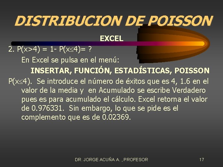DISTRIBUCION DE POISSON EXCEL 2. P(x>4) = 1 - P(x 4)= ? En Excel