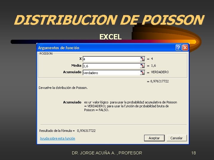 DISTRIBUCION DE POISSON EXCEL DR. JORGE ACUÑA A. , PROFESOR 18 
