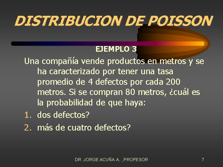 DISTRIBUCION DE POISSON EJEMPLO 3 Una compañía vende productos en metros y se ha