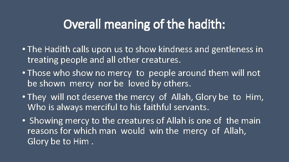 Overall meaning of the hadith: • The Hadith calls upon us to show kindness