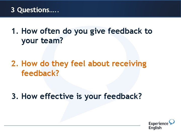 3 Header Questions…. . or title 1. How often do you give feedback to