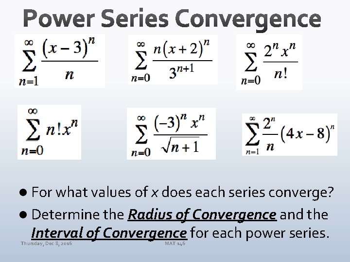 l For what values of x does each series converge? l Determine the Radius