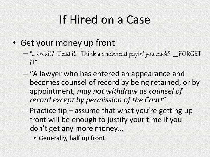 If Hired on a Case • Get your money up front – “… credit?