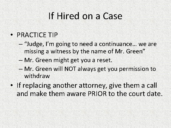 If Hired on a Case • PRACTICE TIP – “Judge, I’m going to need