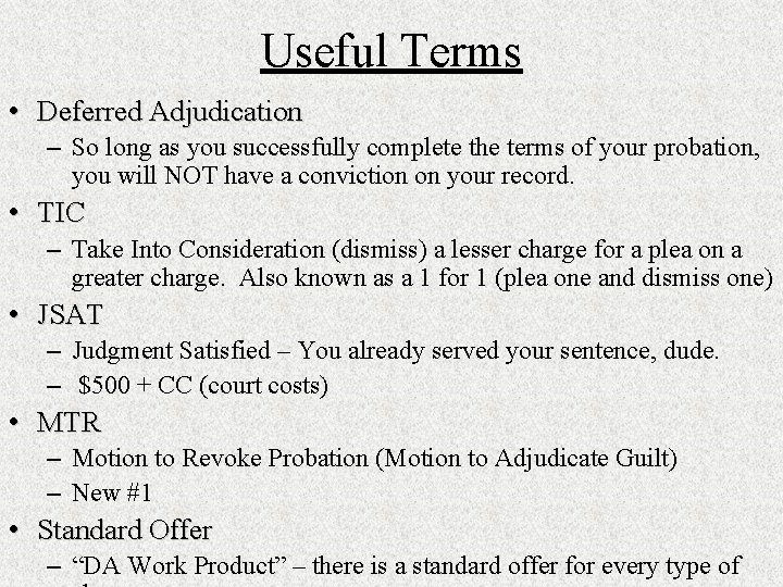 Useful Terms • Deferred Adjudication – So long as you successfully complete the terms