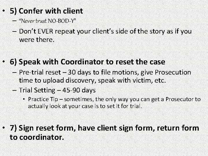  • 5) Confer with client – “Never trust NO-BOD-Y” – Don’t EVER repeat