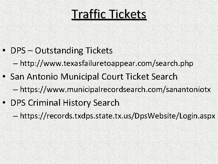 Traffic Tickets • DPS – Outstanding Tickets – http: //www. texasfailuretoappear. com/search. php •