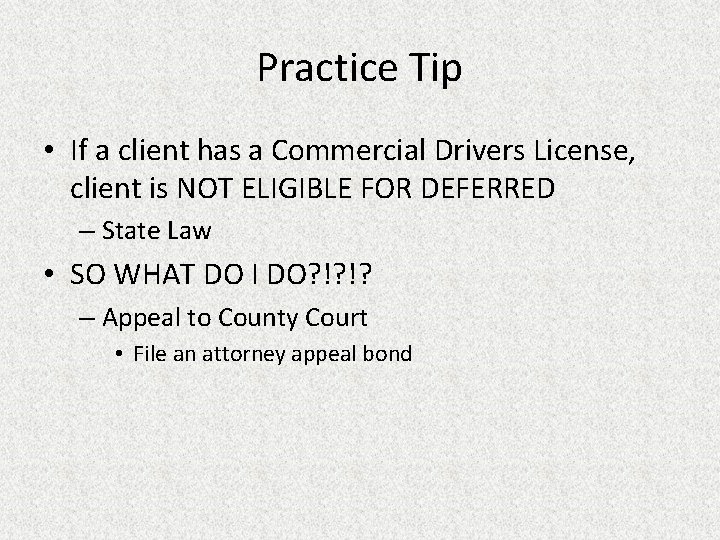 Practice Tip • If a client has a Commercial Drivers License, client is NOT