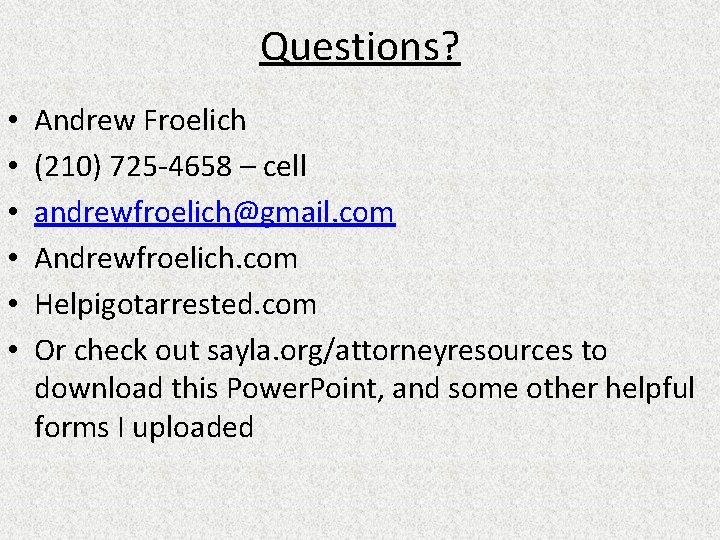 Questions? • • • Andrew Froelich (210) 725 -4658 – cell andrewfroelich@gmail. com Andrewfroelich.