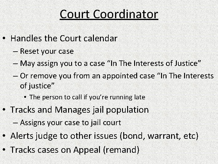 Court Coordinator • Handles the Court calendar – Reset your case – May assign