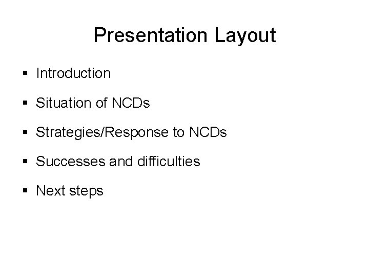 Presentation Layout § Introduction § Situation of NCDs § Strategies/Response to NCDs § Successes