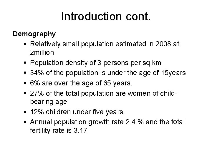 Introduction cont. Demography § Relatively small population estimated in 2008 at 2 million §