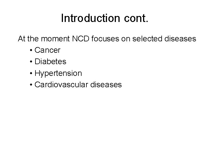 Introduction cont. At the moment NCD focuses on selected diseases • Cancer • Diabetes