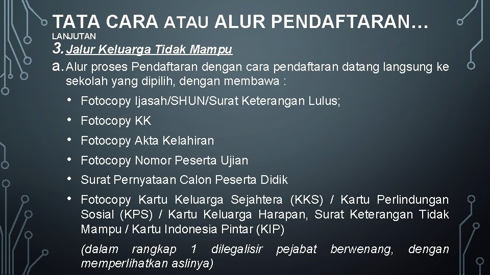 TATA CARA ATAU ALUR PENDAFTARAN… LANJUTAN 3. Jalur Keluarga Tidak Mampu a. Alur proses