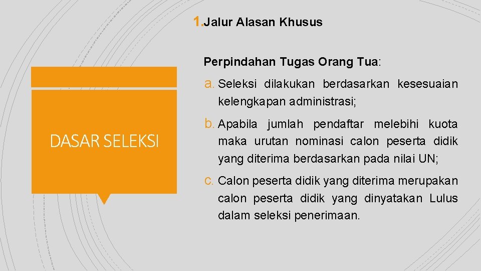 1. Jalur Alasan Khusus Perpindahan Tugas Orang Tua: a. Seleksi dilakukan berdasarkan kesesuaian kelengkapan