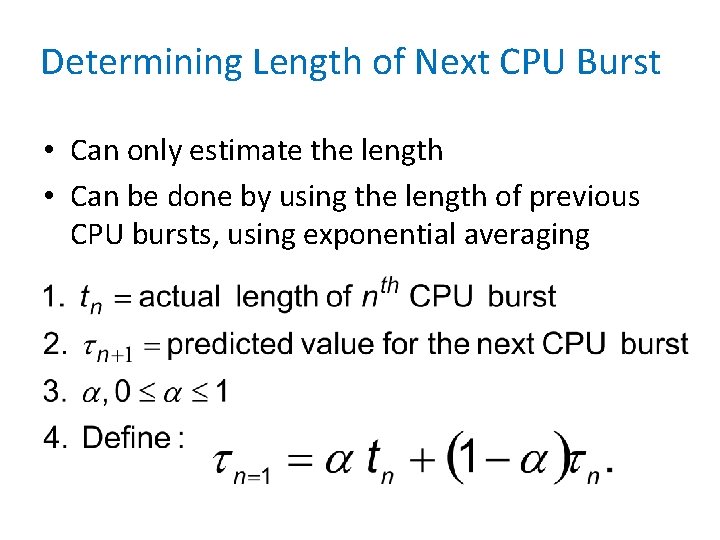 Determining Length of Next CPU Burst • Can only estimate the length • Can