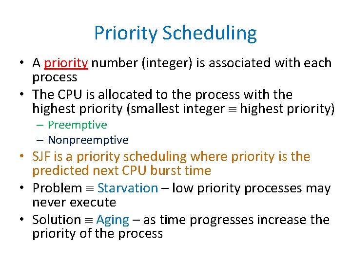 Priority Scheduling • A priority number (integer) is associated with each process • The