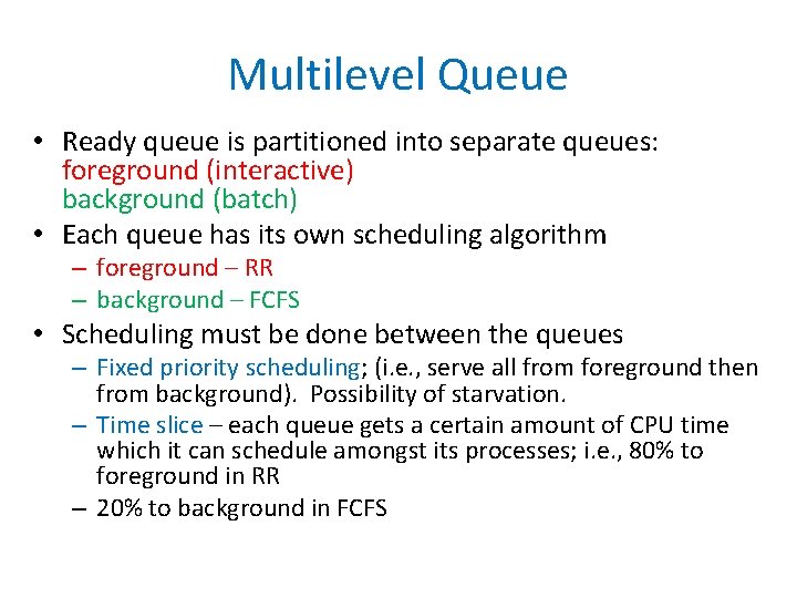 Multilevel Queue • Ready queue is partitioned into separate queues: foreground (interactive) background (batch)