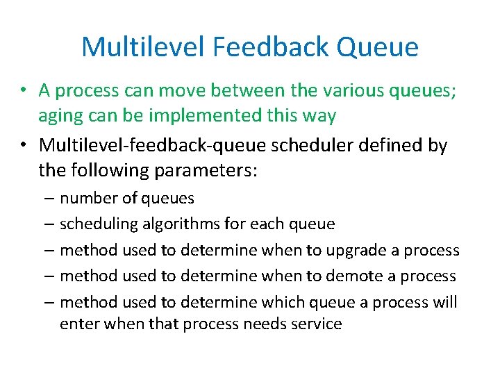 Multilevel Feedback Queue • A process can move between the various queues; aging can