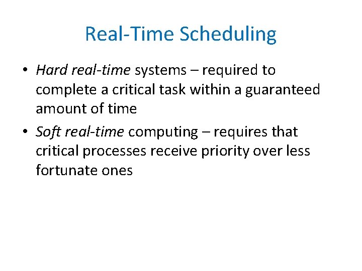 Real-Time Scheduling • Hard real-time systems – required to complete a critical task within