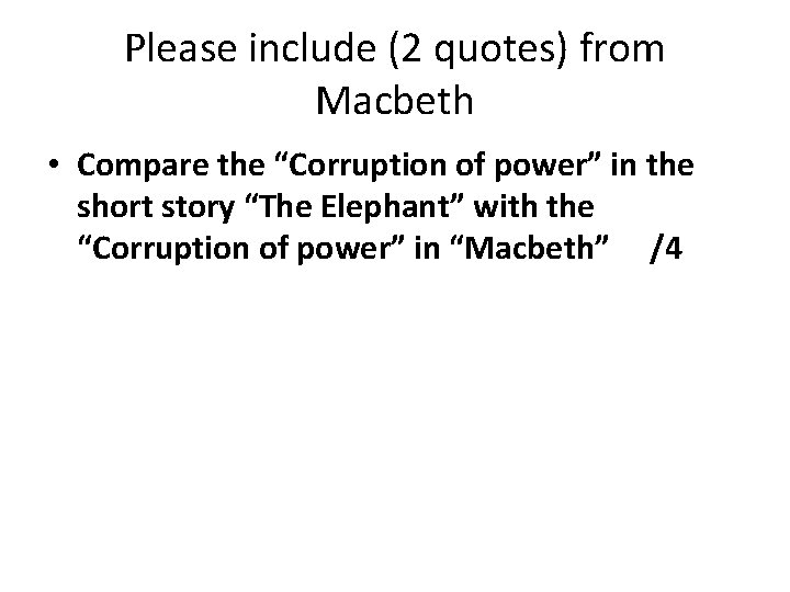 Please include (2 quotes) from Macbeth • Compare the “Corruption of power” in the