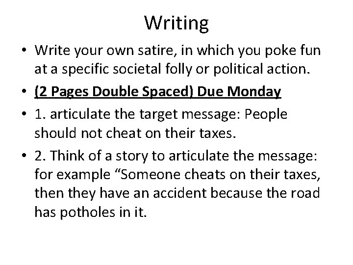 Writing • Write your own satire, in which you poke fun at a specific