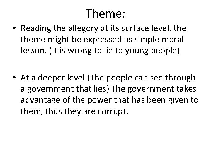 Theme: • Reading the allegory at its surface level, theme might be expressed as