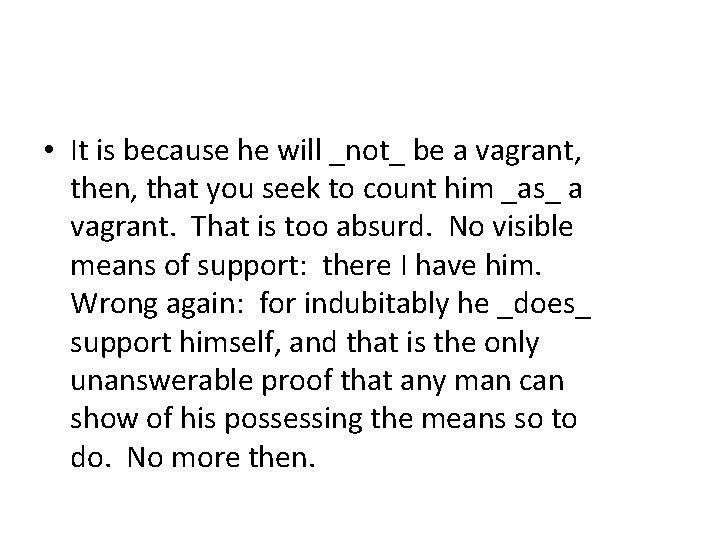  • It is because he will _not_ be a vagrant, then, that you