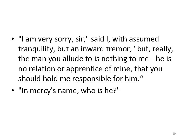  • "I am very sorry, sir, " said I, with assumed tranquility, but