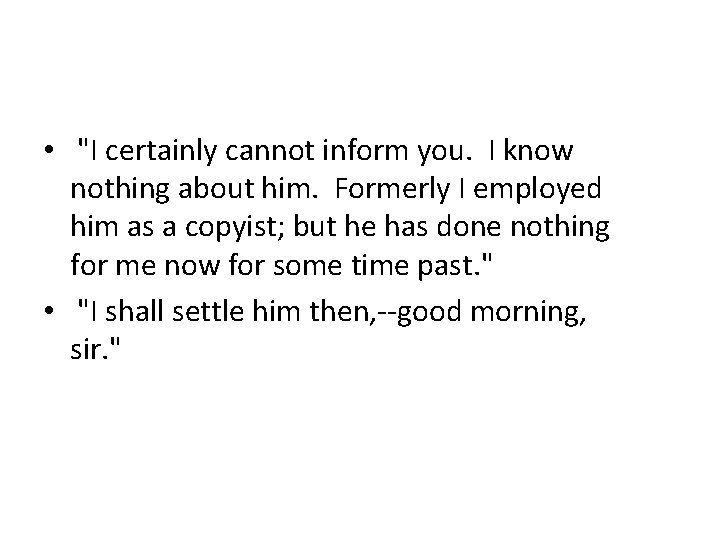  • "I certainly cannot inform you. I know nothing about him. Formerly I