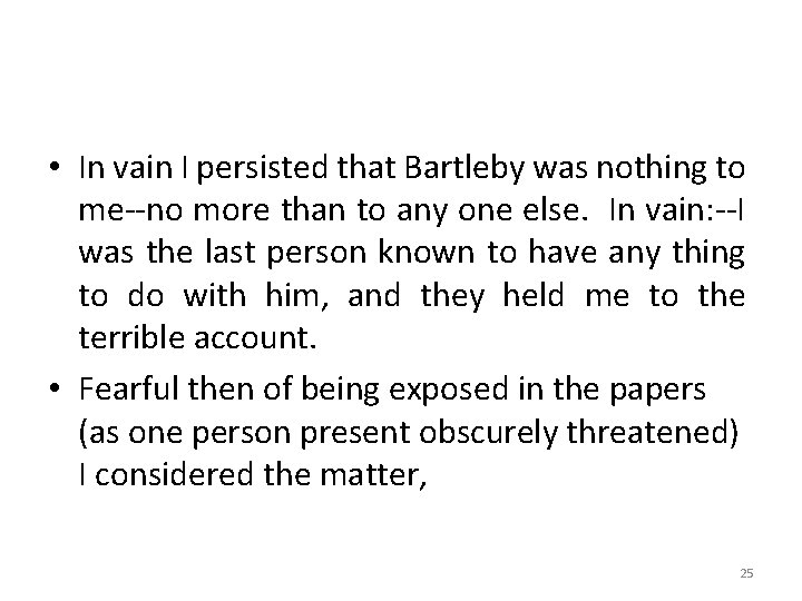  • In vain I persisted that Bartleby was nothing to me--no more than