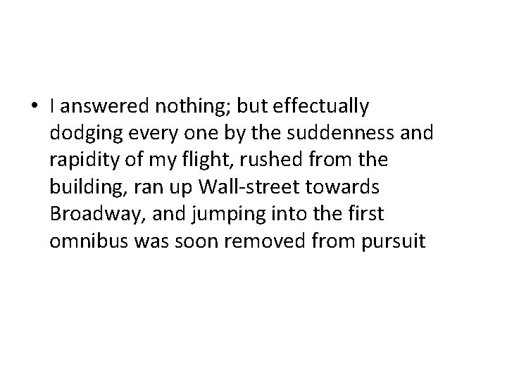  • I answered nothing; but effectually dodging every one by the suddenness and