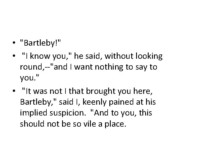  • "Bartleby!" • "I know you, " he said, without looking round, --"and