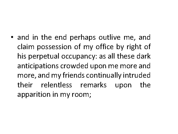 • and in the end perhaps outlive me, and claim possession of my