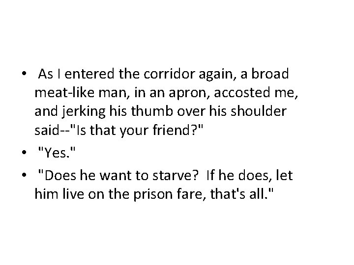  • As I entered the corridor again, a broad meat-like man, in an