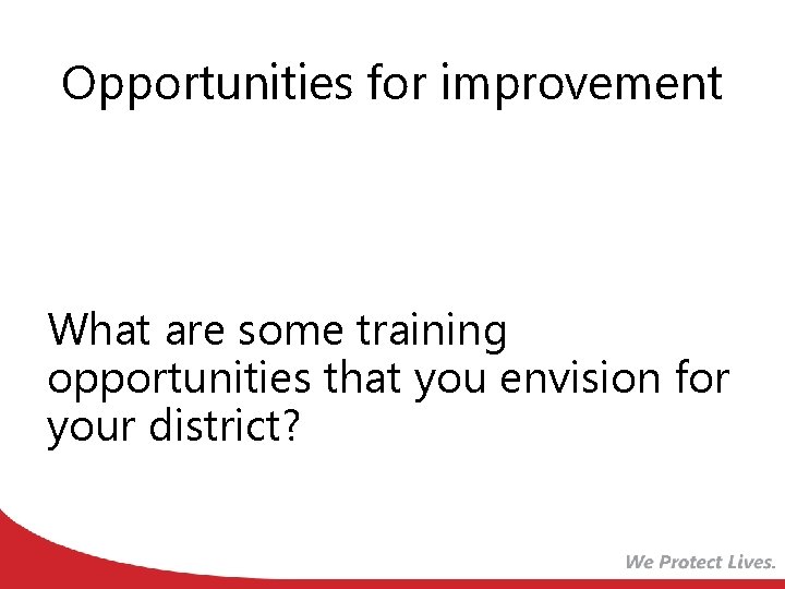 Opportunities for improvement What are some training opportunities that you envision for your district?