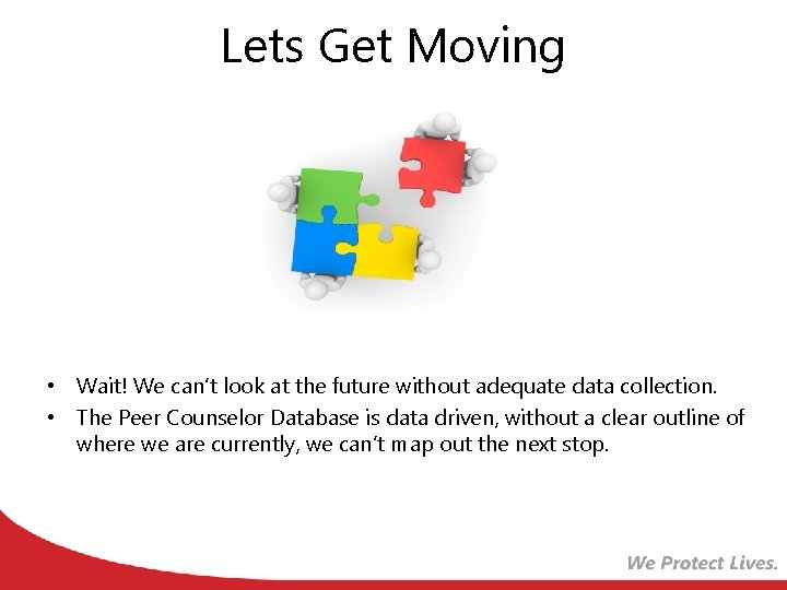 Lets Get Moving • Wait! We can’t look at the future without adequate data