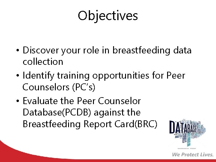 Objectives • Discover your role in breastfeeding data collection • Identify training opportunities for