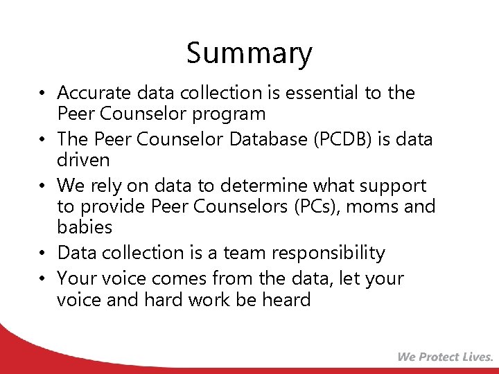 Summary • Accurate data collection is essential to the Peer Counselor program • The