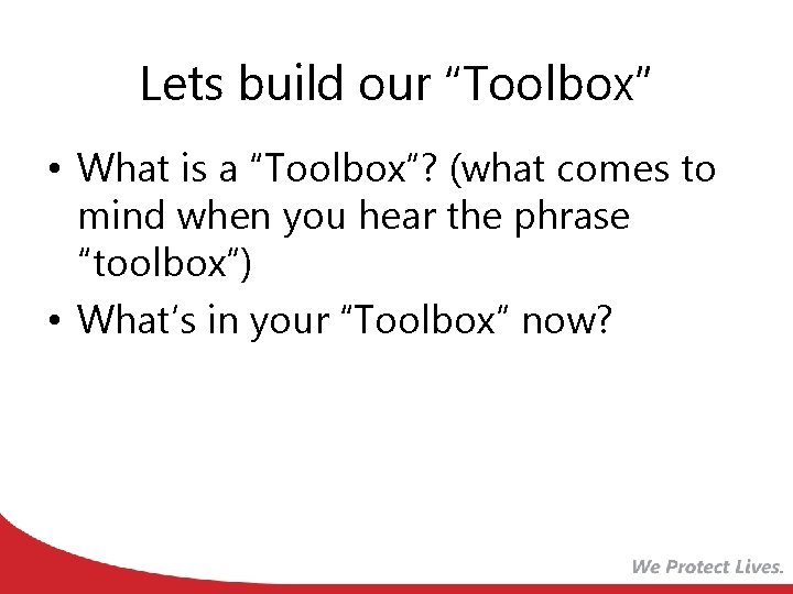 Lets build our “Toolbox” • What is a “Toolbox”? (what comes to mind when