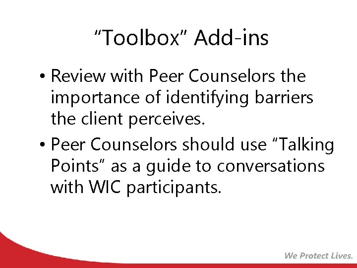 “Toolbox” Add-ins • Review with Peer Counselors the importance of identifying barriers the client