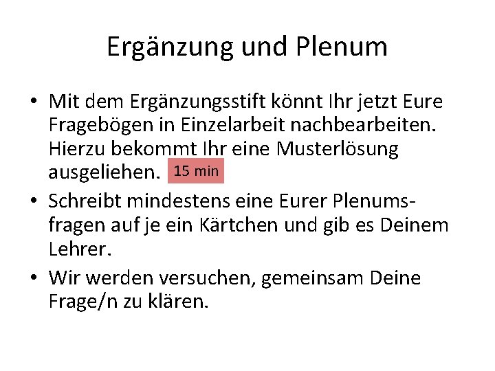 Ergänzung und Plenum • Mit dem Ergänzungsstift könnt Ihr jetzt Eure Fragebögen in Einzelarbeit