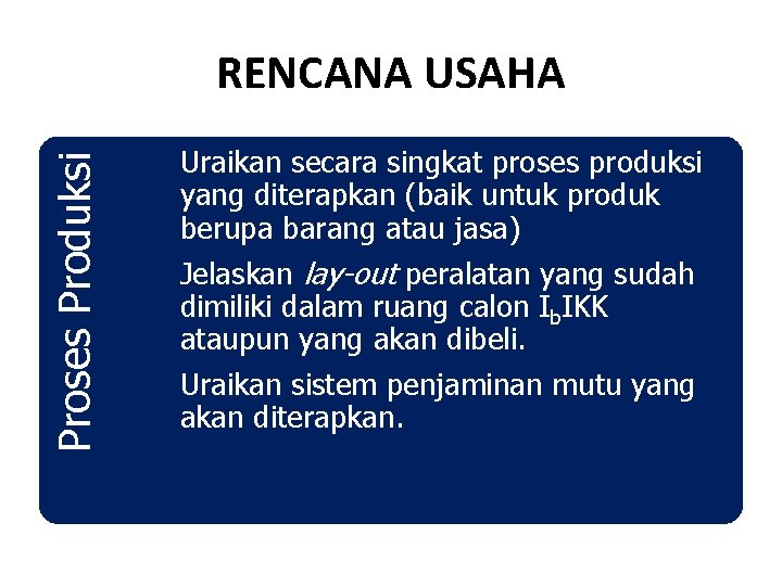 Proses Produksi RENCANA USAHA Uraikan secara singkat proses produksi yang diterapkan (baik untuk produk