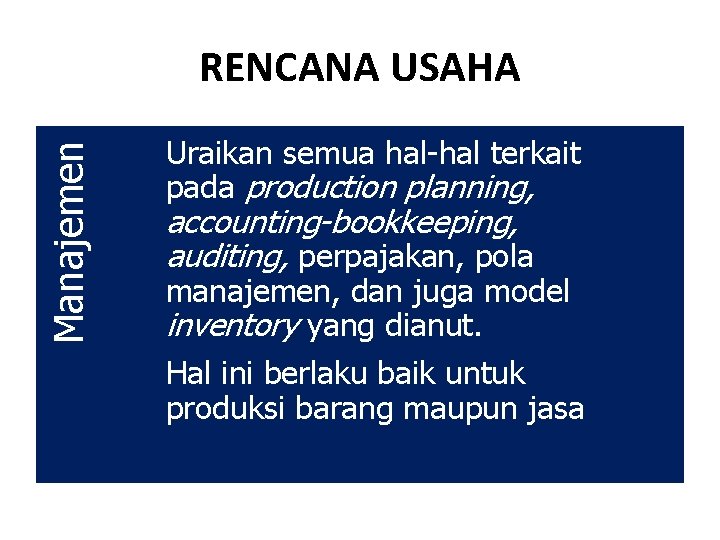 Manajemen RENCANA USAHA Uraikan semua hal-hal terkait pada production planning, accounting-bookkeeping, auditing, perpajakan, pola