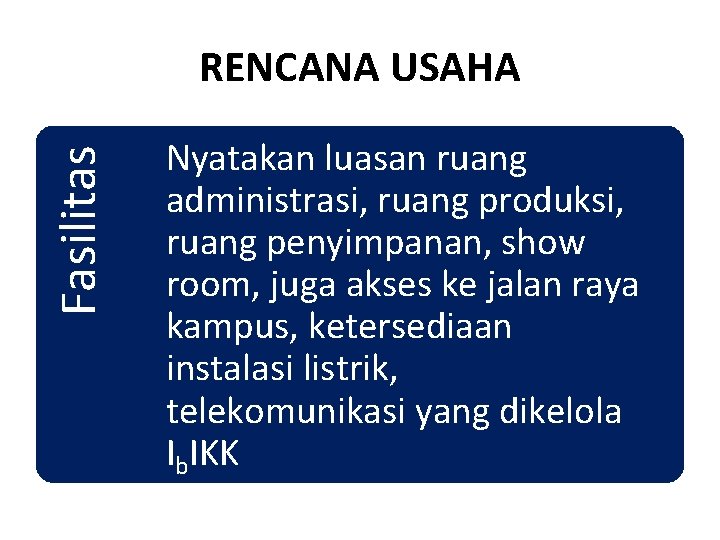 Fasilitas RENCANA USAHA Nyatakan luasan ruang administrasi, ruang produksi, ruang penyimpanan, show room, juga