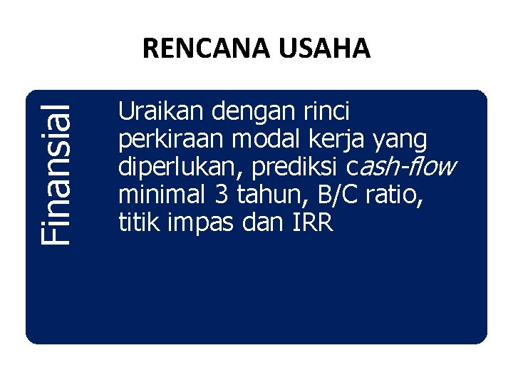 Finansial RENCANA USAHA Uraikan dengan rinci perkiraan modal kerja yang diperlukan, prediksi cash-flow minimal